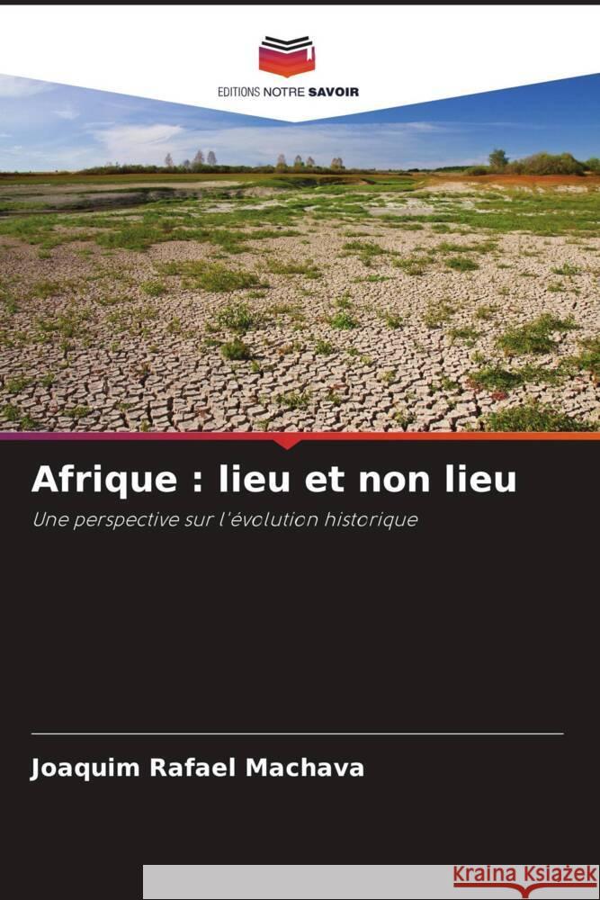 Afrique : lieu et non lieu Machava, Joaquim Rafael 9786206269977 Editions Notre Savoir