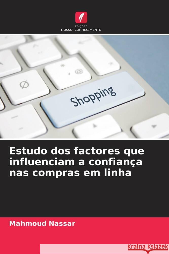 Estudo dos factores que influenciam a confianca nas compras em linha Mahmoud Nassar   9786206270157