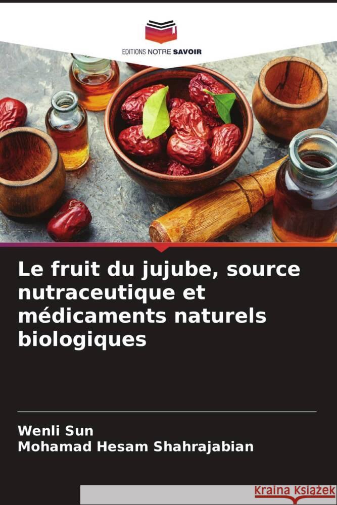 Le fruit du jujube, source nutraceutique et médicaments naturels biologiques Sun, Wenli, Shahrajabian, Mohamad Hesam 9786206270201