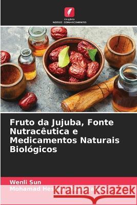 Fruto da Jujuba, Fonte Nutraceutica e Medicamentos Naturais Biologicos Wenli Sun Mohamad Hesam Shahrajabian  9786206270225 Edicoes Nosso Conhecimento