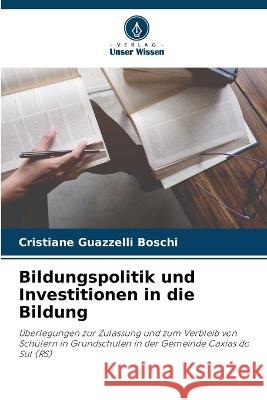 Bildungspolitik und Investitionen in die Bildung Cristiane Guazzelli Boschi   9786206270935