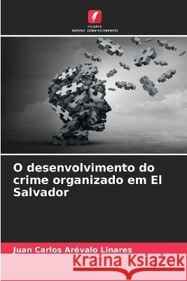 O desenvolvimento do crime organizado em El Salvador Juan Carlos Arevalo Linares   9786206271314
