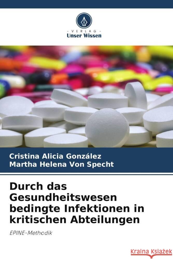 Durch das Gesundheitswesen bedingte Infektionen in kritischen Abteilungen González, Cristina Alicia, Von Specht, Martha Helena 9786206272182