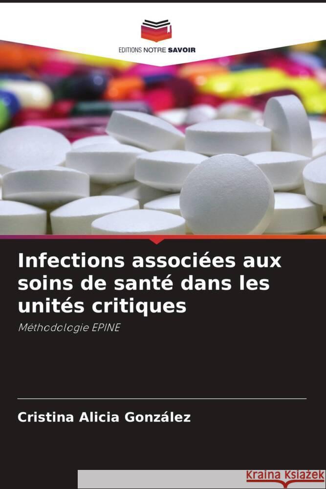 Infections associées aux soins de santé dans les unités critiques González, Cristina Alicia 9786206272205