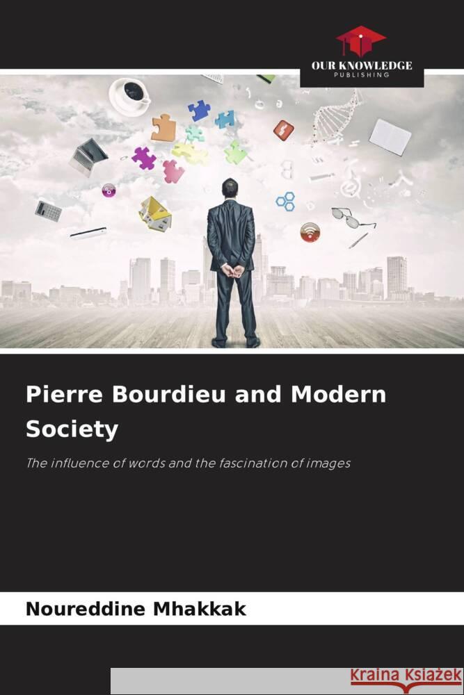 Pierre Bourdieu and Modern Society Mhakkak, Noureddine 9786206272366