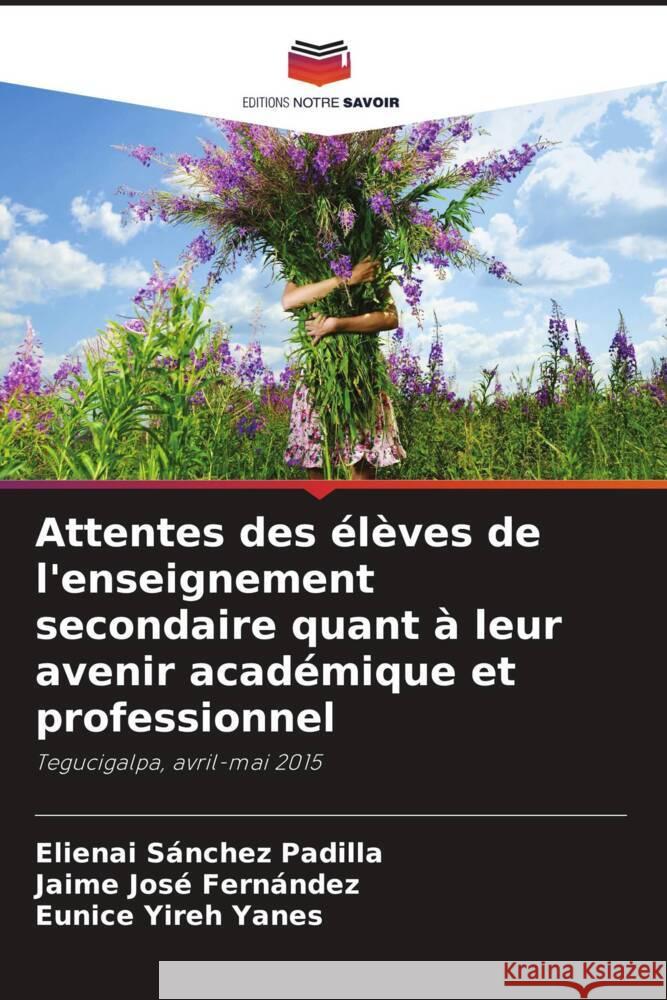 Attentes des élèves de l'enseignement secondaire quant à leur avenir académique et professionnel Sánchez Padilla, Elienai, Fernández, Jaime José, Yanes, Eunice Yireh 9786206272557 Editions Notre Savoir