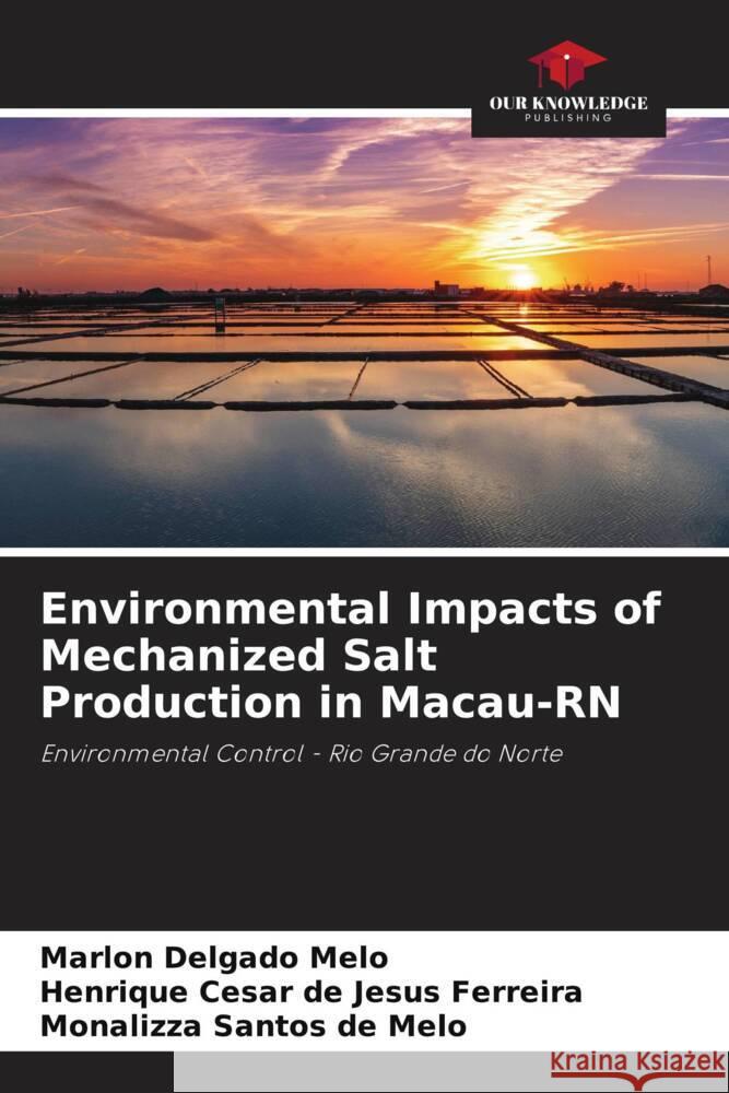 Environmental Impacts of Mechanized Salt Production in Macau-RN Melo, Marlon Delgado, Ferreira, Henrique Cesar de Jesus, de Melo, Monalizza Santos 9786206272953