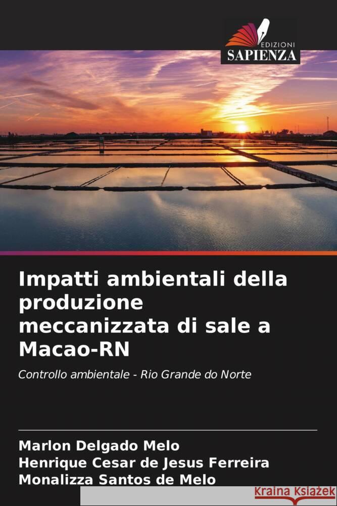 Impatti ambientali della produzione meccanizzata di sale a Macao-RN Marlon Delgado Melo Henrique Cesar de Jesus Ferreira Monalizza Santos de Melo 9786206272984