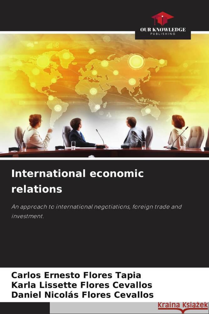 International economic relations Flores Tapia, Carlos Ernesto, Flores Cevallos, Karla Lissette, Flores Cevallos, Daniel Nicolás 9786206273028