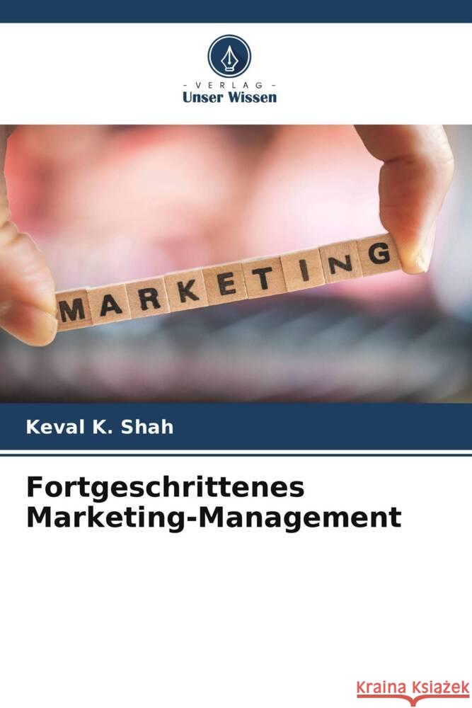 Fortgeschrittenes Marketing-Management Shah, Keval  K. 9786206273431