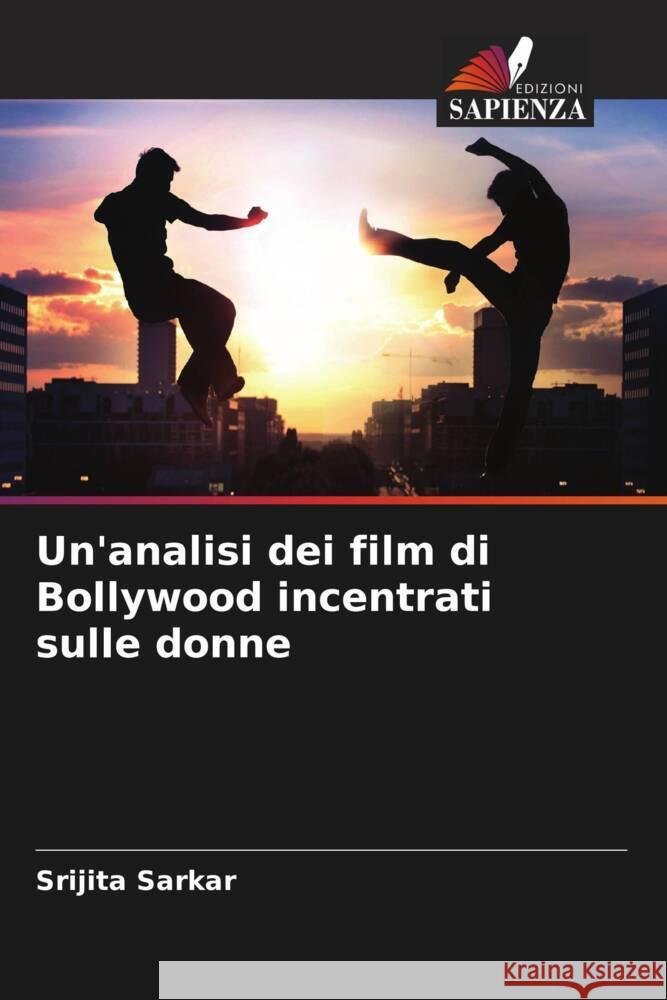 Un'analisi dei film di Bollywood incentrati sulle donne Sarkar, Srijita 9786206274124