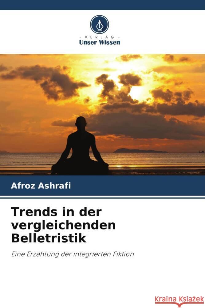 Trends in der vergleichenden Belletristik Ashrafi, Afroz 9786206274339