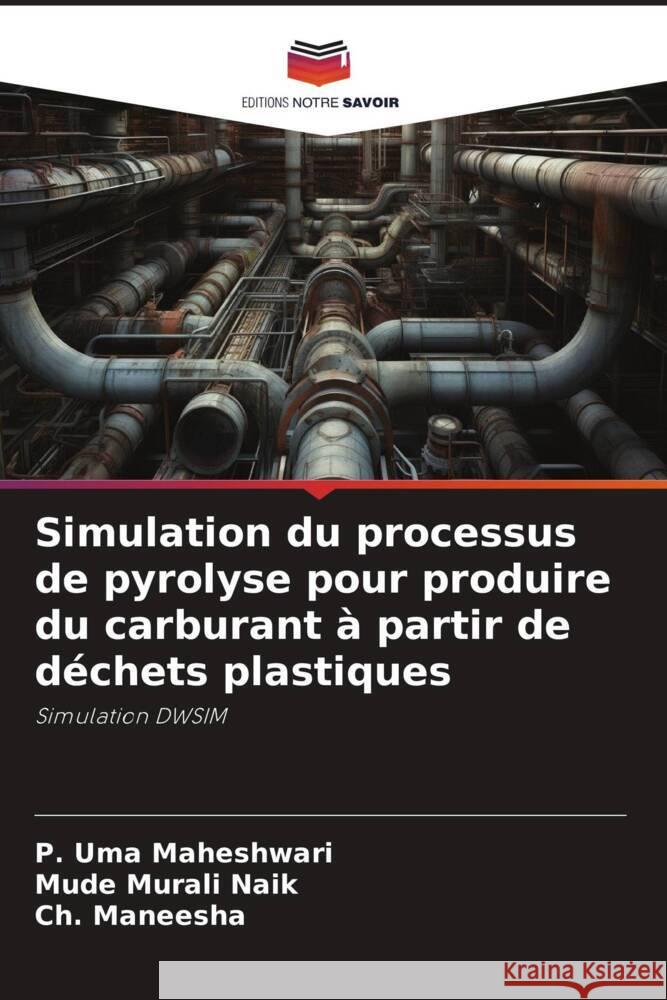 Simulation du processus de pyrolyse pour produire du carburant à partir de déchets plastiques Uma Maheshwari, P., Murali Naik, Mude, Maneesha, Ch. 9786206274759