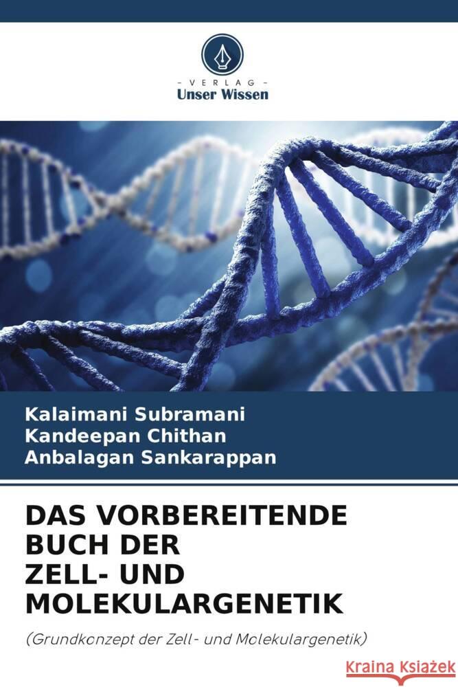 DAS VORBEREITENDE BUCH DER ZELL- UND MOLEKULARGENETIK Subramani, Kalaimani, chithan, Kandeepan, sankarappan, Anbalagan 9786206274865