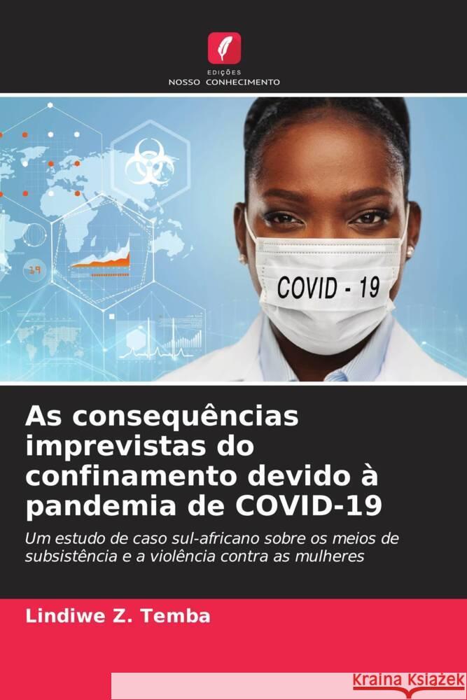 As consequências imprevistas do confinamento devido à pandemia de COVID-19 Z. Temba, Lindiwe 9786206275022 Edições Nosso Conhecimento