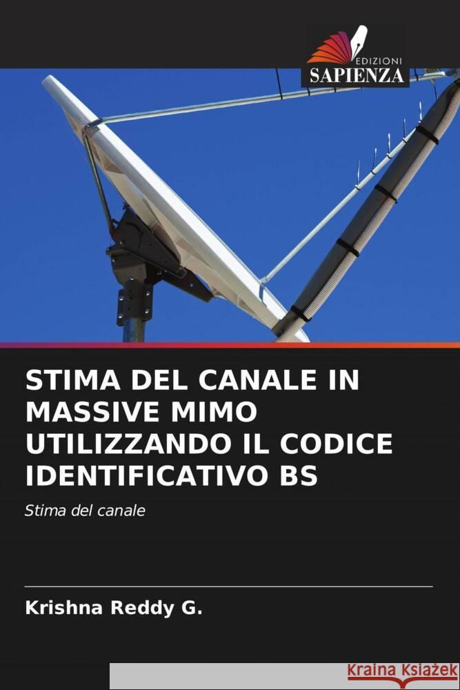 STIMA DEL CANALE IN MASSIVE MIMO UTILIZZANDO IL CODICE IDENTIFICATIVO BS G., Krishna Reddy 9786206275084 Edizioni Sapienza