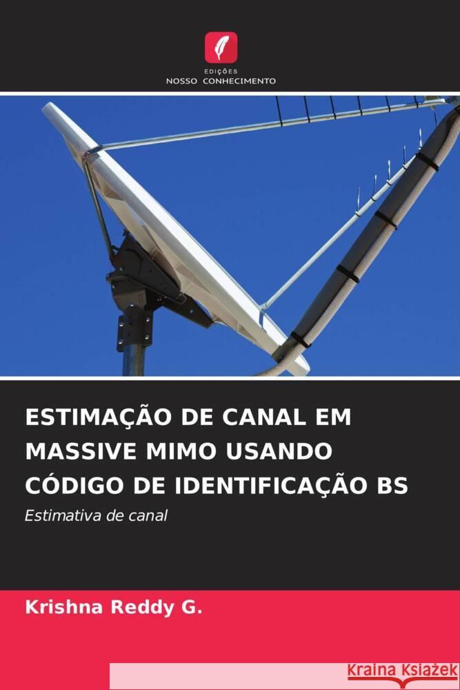 ESTIMAÇÃO DE CANAL EM MASSIVE MIMO USANDO CÓDIGO DE IDENTIFICAÇÃO BS G., Krishna Reddy 9786206275091