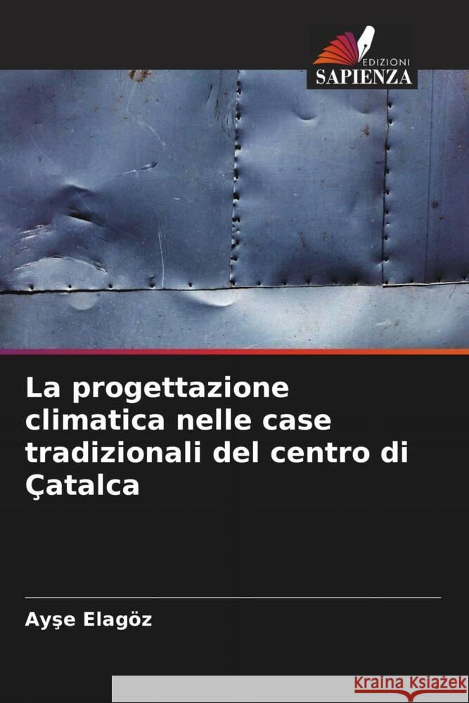 La progettazione climatica nelle case tradizionali del centro di Çatalca Elagöz, Ayse 9786206275503