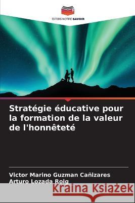 Strategie educative pour la formation de la valeur de l'honnetete Victor Marino Guzman Canizares Arturo Lozada Roig  9786206275763