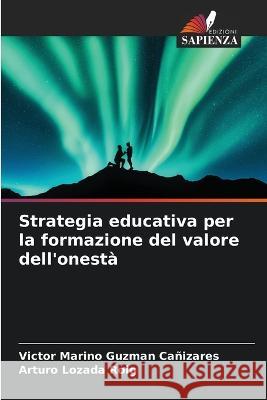 Strategia educativa per la formazione del valore dell'onesta Victor Marino Guzman Canizares Аrturo Lozada Roig  9786206275770