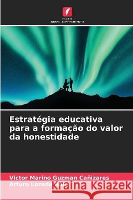 Estrategia educativa para a formacao do valor da honestidade Victor Marino Guzman Canizares Arturo Lozada Roig  9786206275787