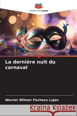 La derniere nuit du carnaval Werner Wilmer Pacheco Lujan   9786206275954 Editions Notre Savoir