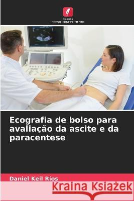 Ecografia de bolso para avaliacao da ascite e da paracentese Daniel Keil Rios   9786206275992 Edicoes Nosso Conhecimento