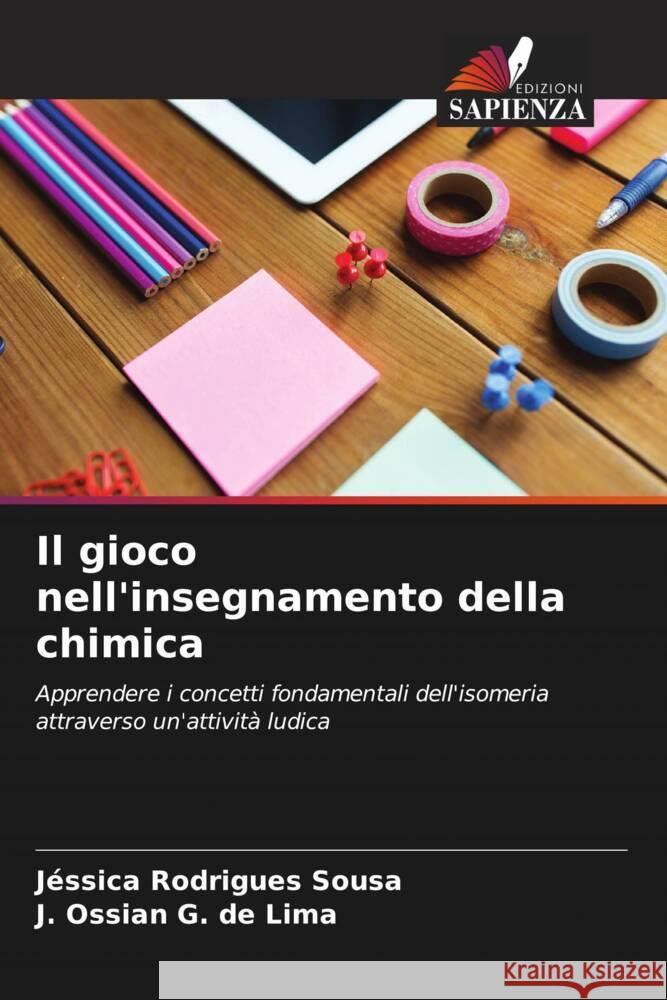 Il gioco nell'insegnamento della chimica Rodrigues Sousa, Jéssica, G. de Lima, J. Ossian 9786206276135 Edizioni Sapienza