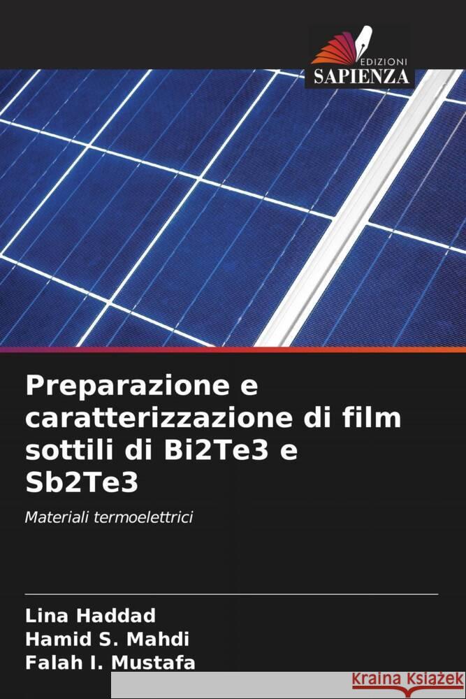 Preparazione e caratterizzazione di film sottili di Bi2Te3 e Sb2Te3 Haddad, Lina, Mahdi, Hamid S., Mustafa, Falah I. 9786206276302