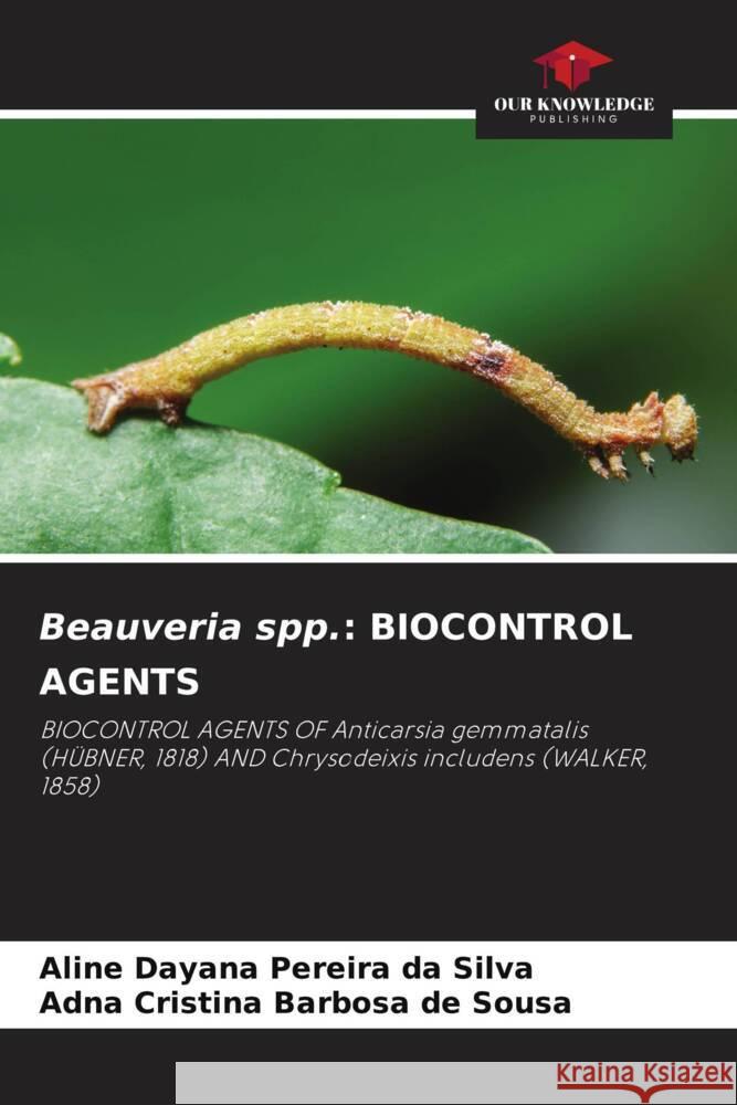 Beauveria spp.: BIOCONTROL AGENTS Dayana Pereira da Silva, Aline, Cristina Barbosa de Sousa, Adna 9786206276449