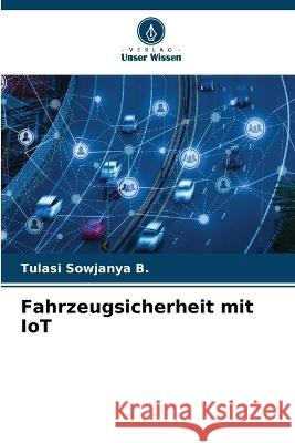 Fahrzeugsicherheit mit IoT Tulasi Sowjanya B   9786206276531