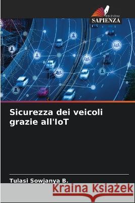 Sicurezza dei veicoli grazie all'IoT Tulasi Sowjanya B   9786206276579