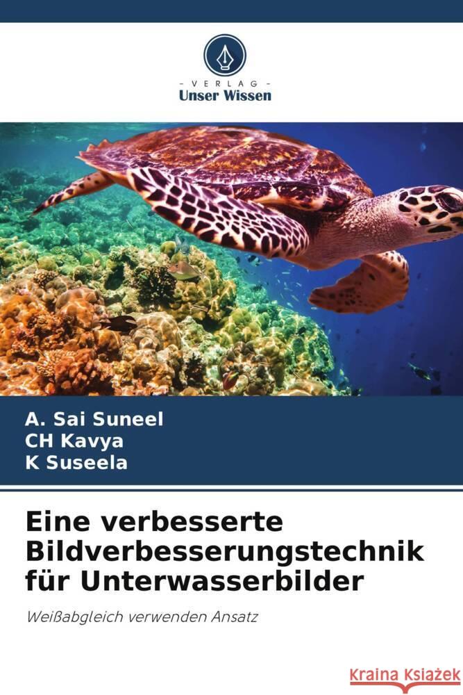 Eine verbesserte Bildverbesserungstechnik für Unterwasserbilder Suneel, A. Sai, Kavya, CH, Suseela, K 9786206276661