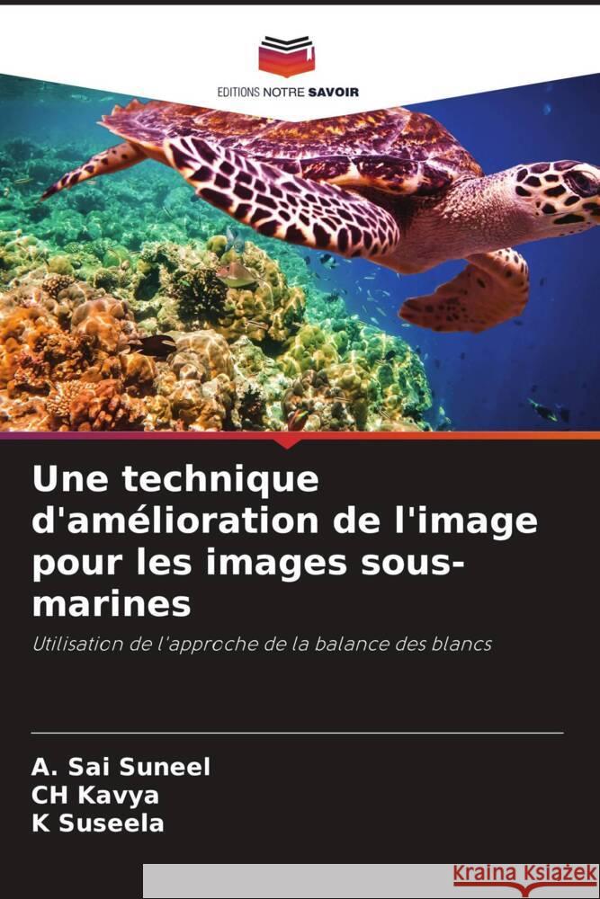 Une technique d'amélioration de l'image pour les images sous-marines Suneel, A. Sai, Kavya, CH, Suseela, K 9786206276678