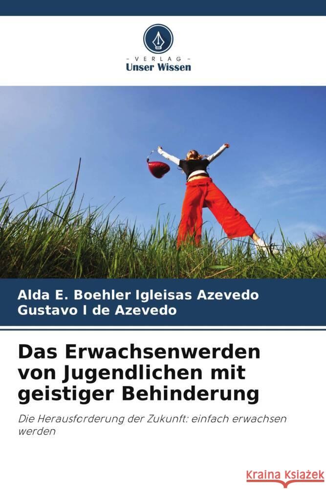 Das Erwachsenwerden von Jugendlichen mit geistiger Behinderung Igleisas Azevedo, Alda E. Boehler, Azevedo, Gustavo I de 9786206276722 Verlag Unser Wissen