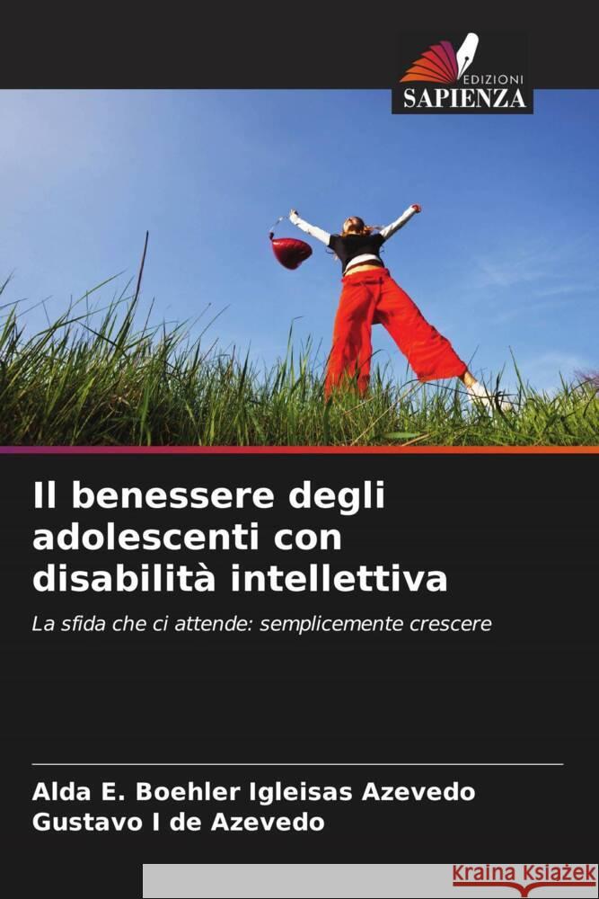 Il benessere degli adolescenti con disabilità intellettiva Igleisas Azevedo, Alda E. Boehler, Azevedo, Gustavo I de 9786206276760 Edizioni Sapienza