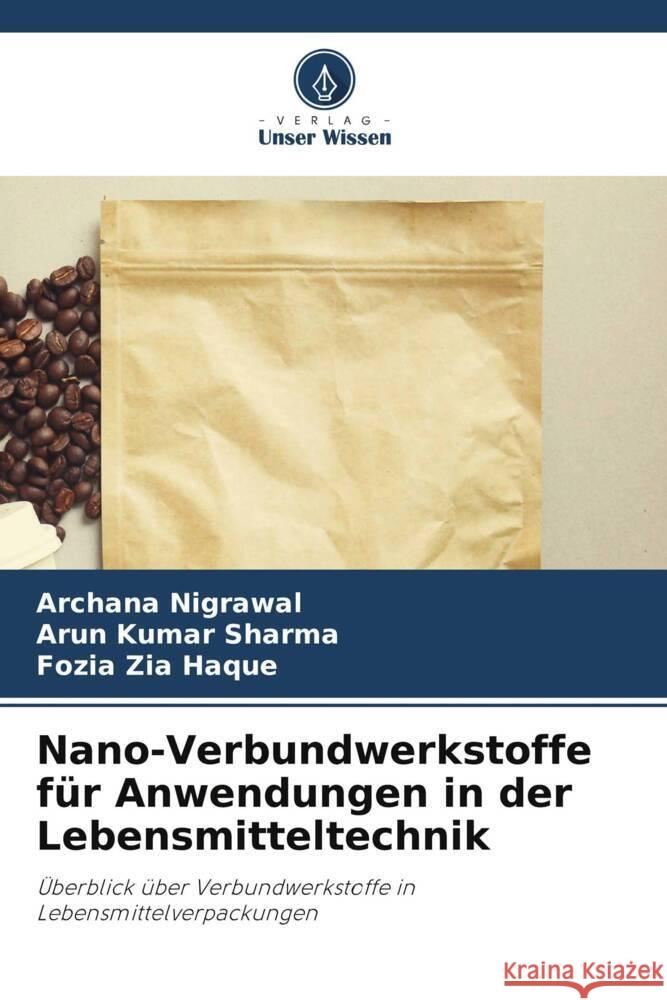 Nano-Verbundwerkstoffe für Anwendungen in der Lebensmitteltechnik Nigrawal, Archana, Sharma, Arun Kumar, Haque, Fozia Zia 9786206276784