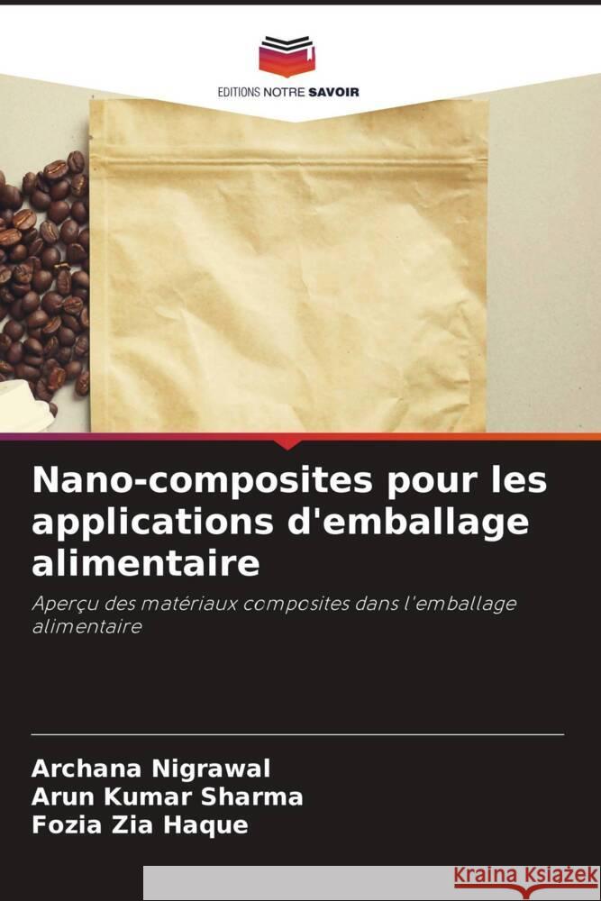 Nano-composites pour les applications d'emballage alimentaire Nigrawal, Archana, Sharma, Arun Kumar, Haque, Fozia Zia 9786206276791