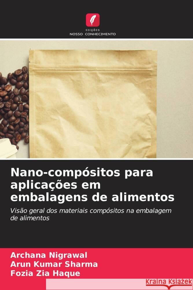 Nano-compósitos para aplicações em embalagens de alimentos Nigrawal, Archana, Sharma, Arun Kumar, Haque, Fozia Zia 9786206276814