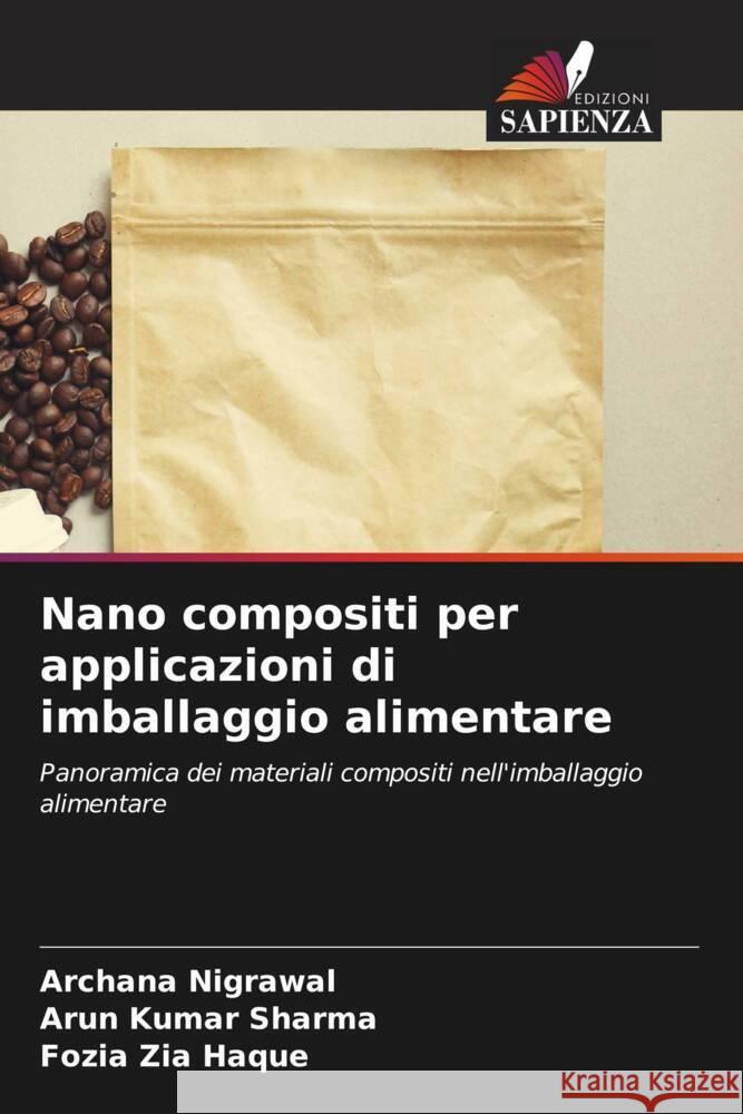 Nano compositi per applicazioni di imballaggio alimentare Nigrawal, Archana, Sharma, Arun Kumar, Haque, Fozia Zia 9786206276838