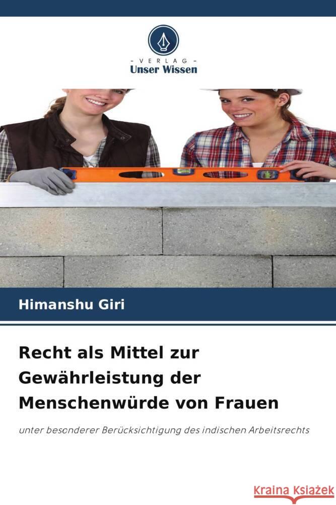 Recht als Mittel zur Gewährleistung der Menschenwürde von Frauen Giri, Himanshu 9786206276968