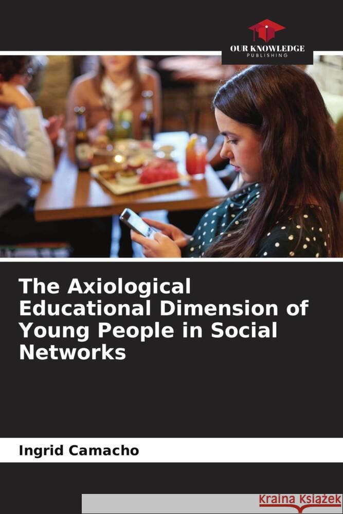 The Axiological Educational Dimension of Young People in Social Networks Camacho, Ingrid 9786206277095