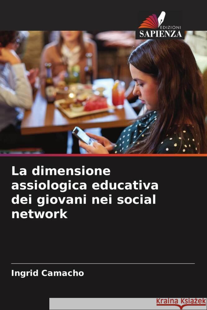 La dimensione assiologica educativa dei giovani nei social network Camacho, Ingrid 9786206277293