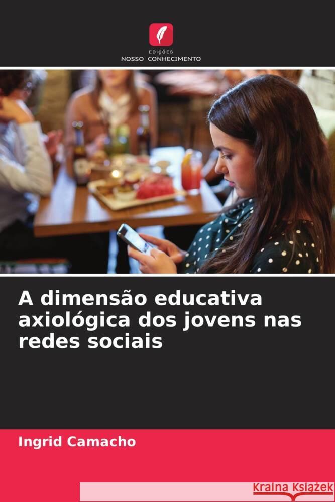 A dimensão educativa axiológica dos jovens nas redes sociais Camacho, Ingrid 9786206277309