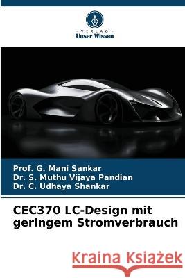 CEC370 LC-Design mit geringem Stromverbrauch Prof G Mani Sankar Dr S Muthu Vijaya Pandian Dr C Udhaya Shankar 9786206277392