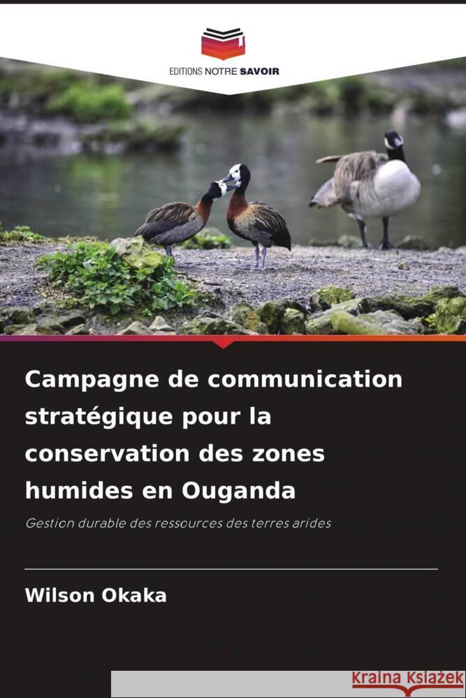 Campagne de communication stratégique pour la conservation des zones humides en Ouganda Okaka, Wilson 9786206277583