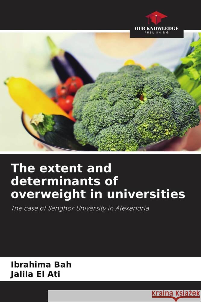The extent and determinants of overweight in universities Bah, Ibrahima, El Ati, Jalila 9786206278139 Our Knowledge Publishing