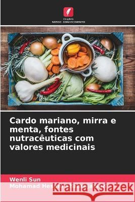 Cardo mariano, mirra e menta, fontes nutraceuticas com valores medicinais Wenli Sun Mohamad Hesam Shahrajabian  9786206278290 Edicoes Nosso Conhecimento