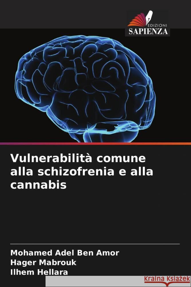 Vulnerabilità comune alla schizofrenia e alla cannabis Ben Amor, Mohamed Adel, Mabrouk, Hager, Hellara, Ilhem 9786206278504