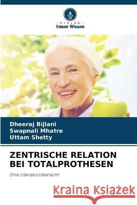 Zentrische Relation Bei Totalprothesen Dheeraj Bijlani Swapnali Mhatre Uttam Shetty 9786206278597 Verlag Unser Wissen